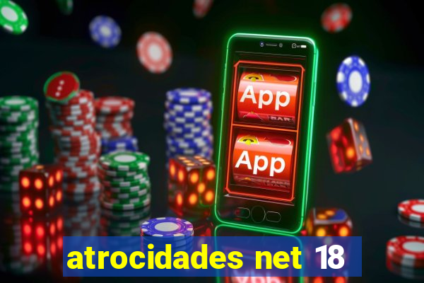 atrocidades net 18